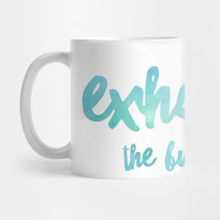 Exhale The Bullshit Mug